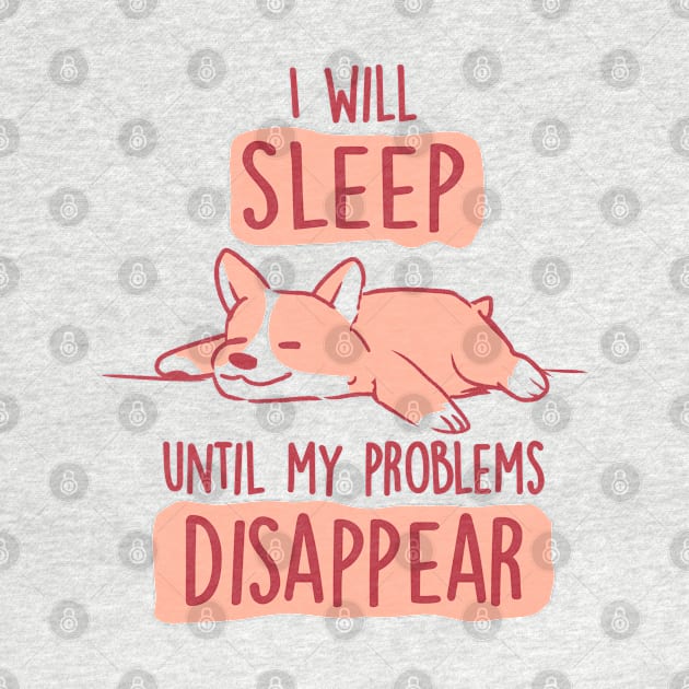 I Will Sleep Until My Problems Disappear - Cute Lazy Dog Gift by eduely